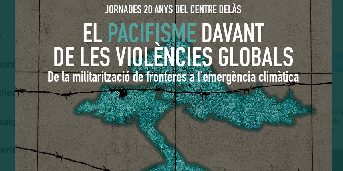 Jornades El pacifisme davant de les violències globals: de la militarització de fronteres a l’emergència climàtica
